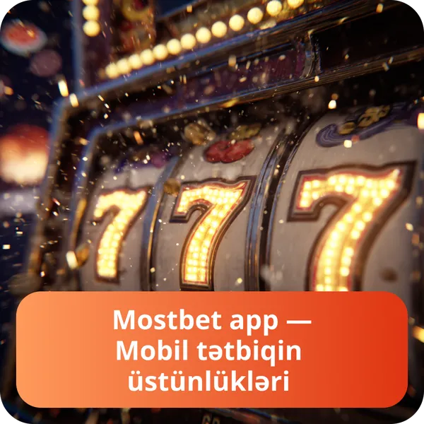Mostbet app — Mobil tətbiqin üstünlükləri